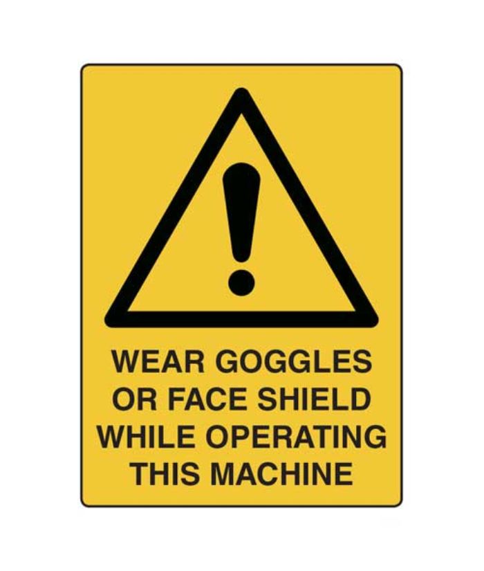 Wear Goggles Or Face Shield While Operating This Machine Sign